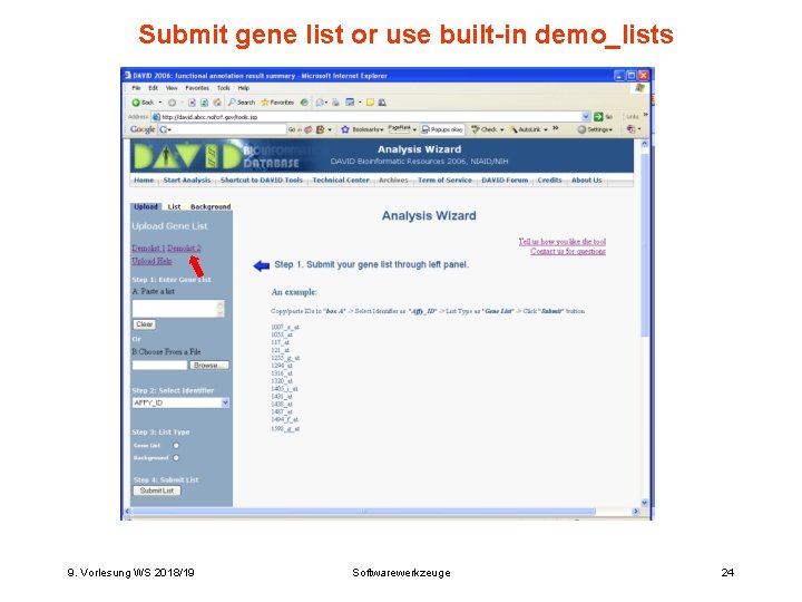 Submit gene list or use built-in demo_lists 9. Vorlesung WS 2018/19 Softwarewerkzeuge 24 Submit gene list or use built-in demo_lists 9. Vorlesung WS 2018/19 Softwarewerkzeuge 24