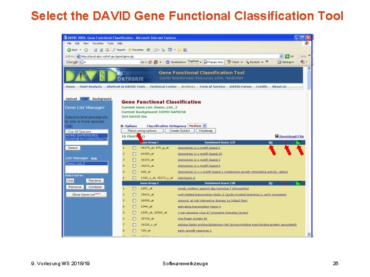 Select the DAVID Gene Functional Classification Tool 9. Vorlesung WS 2018/19 Softwarewerkzeuge 26 Select the DAVID Gene Functional Classification Tool 9. Vorlesung WS 2018/19 Softwarewerkzeuge 26