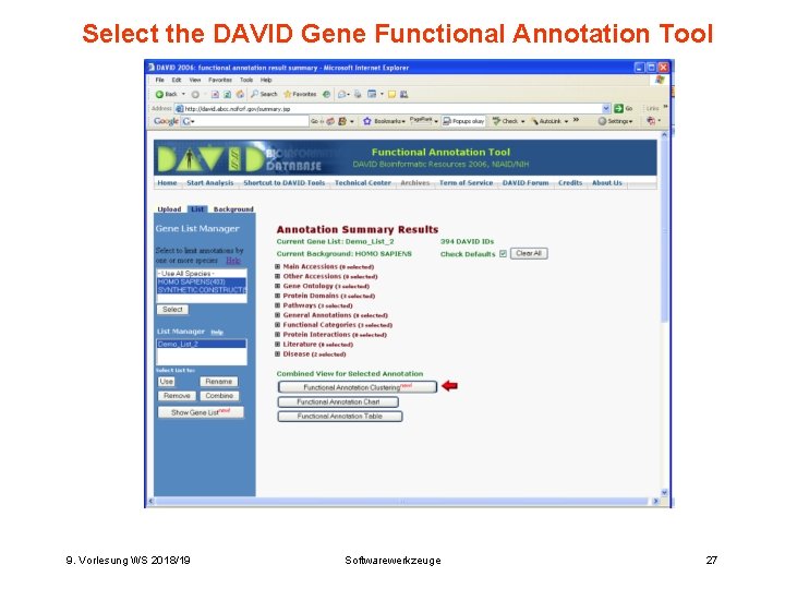 Select the DAVID Gene Functional Annotation Tool 9. Vorlesung WS 2018/19 Softwarewerkzeuge 27 Select the DAVID Gene Functional Annotation Tool 9. Vorlesung WS 2018/19 Softwarewerkzeuge 27