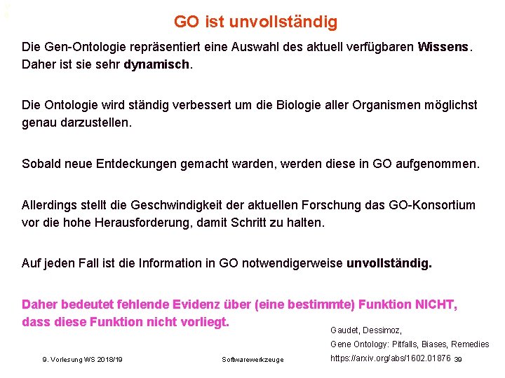 V 8 GO ist unvollständig Die Gen-Ontologie repräsentiert eine Auswahl des aktuell verfügbaren Wissens. V 8 GO ist unvollständig Die Gen-Ontologie repräsentiert eine Auswahl des aktuell verfügbaren Wissens.