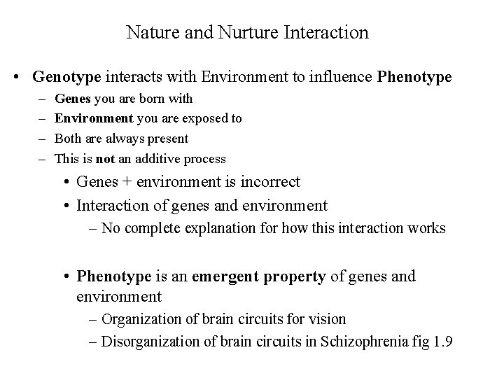 Nature and Nurture Interaction • Genotype interacts with Environment to influence Phenotype – –