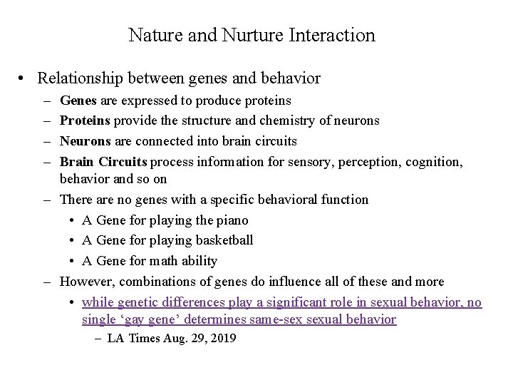 Nature and Nurture Interaction • Relationship between genes and behavior – – Genes are