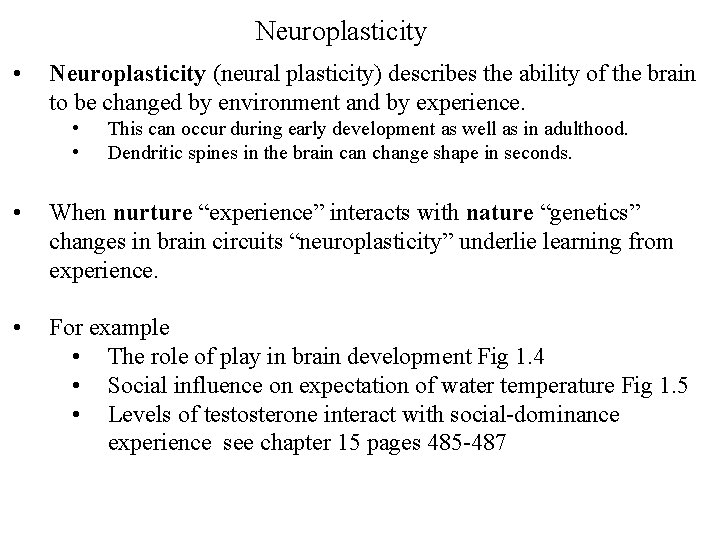Neuroplasticity • Neuroplasticity (neural plasticity) describes the ability of the brain to be changed