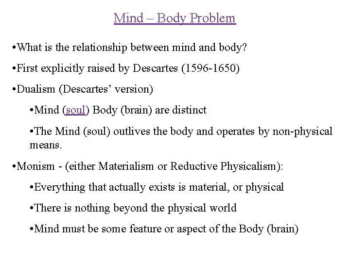 Mind – Body Problem • What is the relationship between mind and body? •