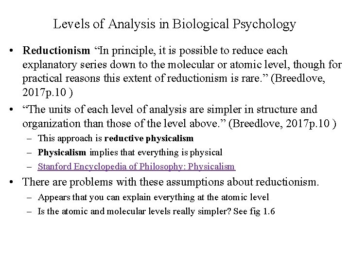 Levels of Analysis in Biological Psychology • Reductionism “In principle, it is possible to
