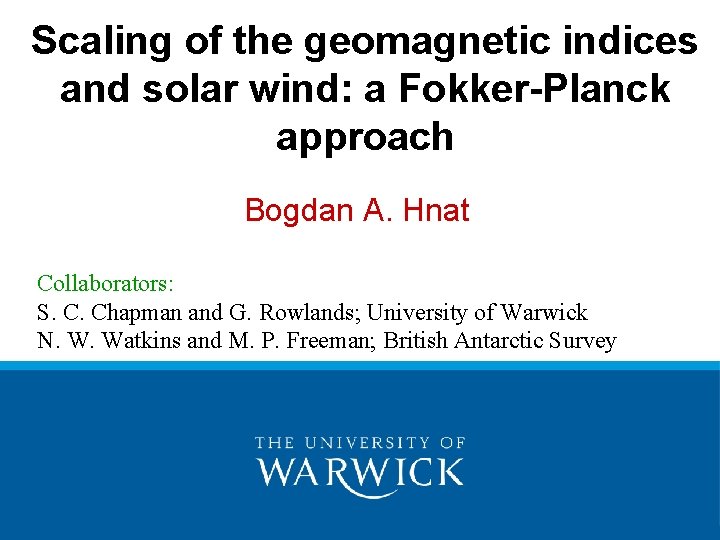 Scaling of the geomagnetic indices and solar wind: a Fokker-Planck approach Bogdan A. Hnat