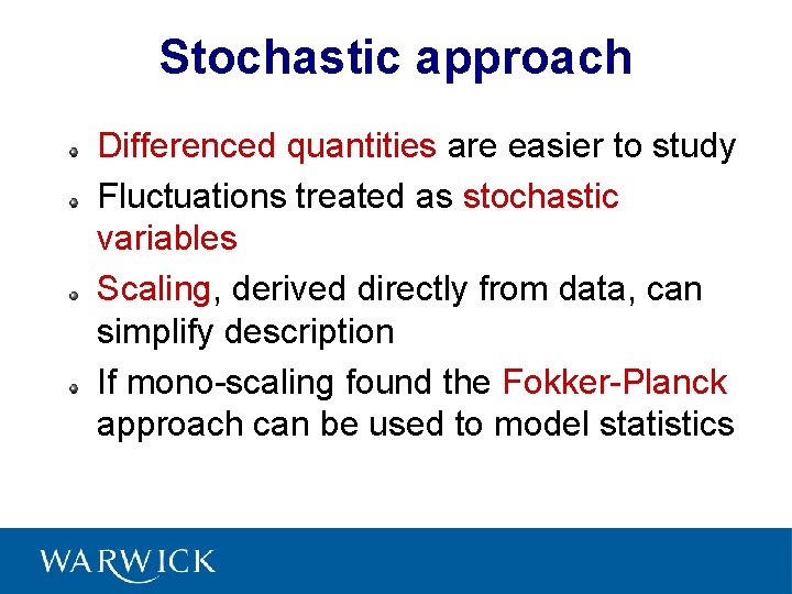 Stochastic approach Differenced quantities are easier to study Fluctuations treated as stochastic variables Scaling,