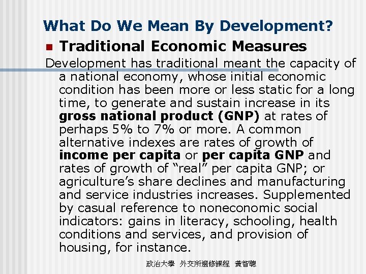 What Do We Mean By Development? n Traditional Economic Measures Development has traditional meant