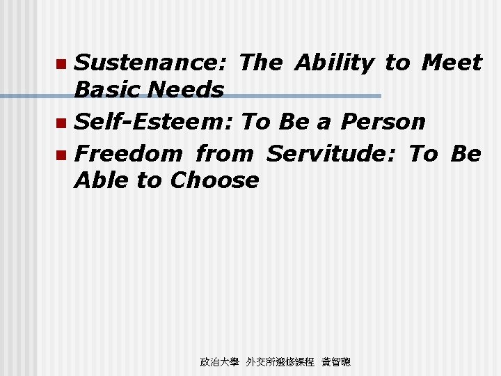 Sustenance: The Ability to Meet Basic Needs n Self-Esteem: To Be a Person n