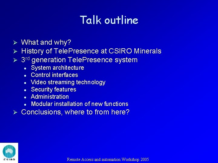 Talk outline Ø Ø Ø What and why? History of Tele. Presence at CSIRO