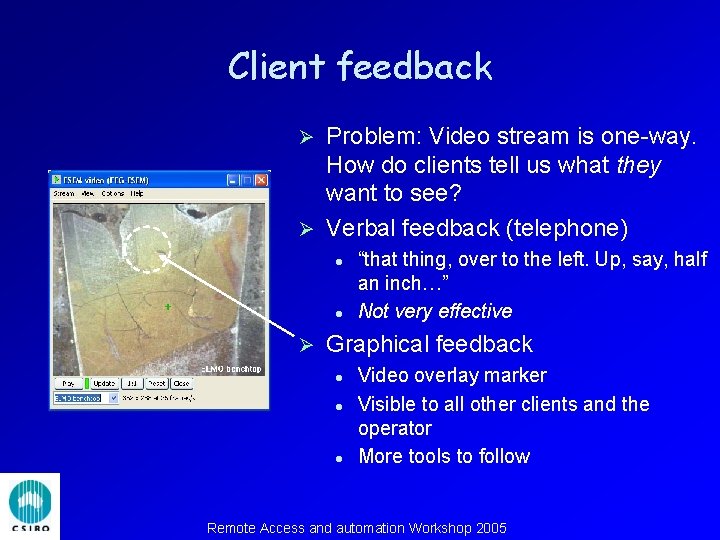 Client feedback Problem: Video stream is one-way. How do clients tell us what they