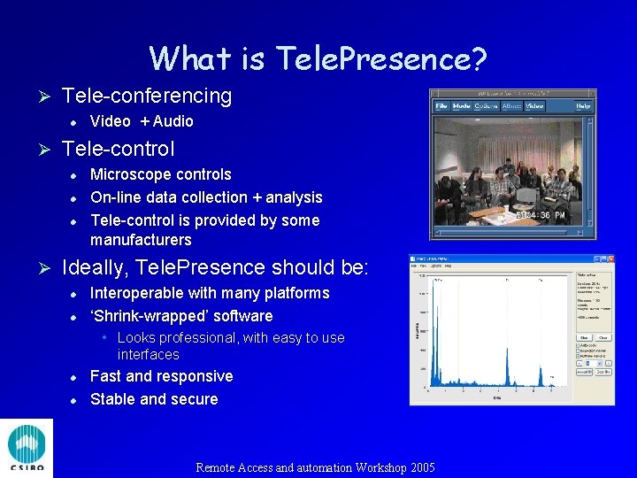 What is Tele. Presence? Ø Tele-conferencing l Ø Tele-control l Ø Video + Audio