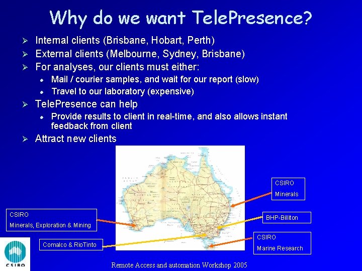 Why do we want Tele. Presence? Internal clients (Brisbane, Hobart, Perth) Ø External clients