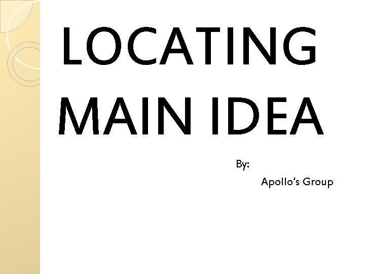 LOCATING MAIN IDEA By: Apollo’s Group 