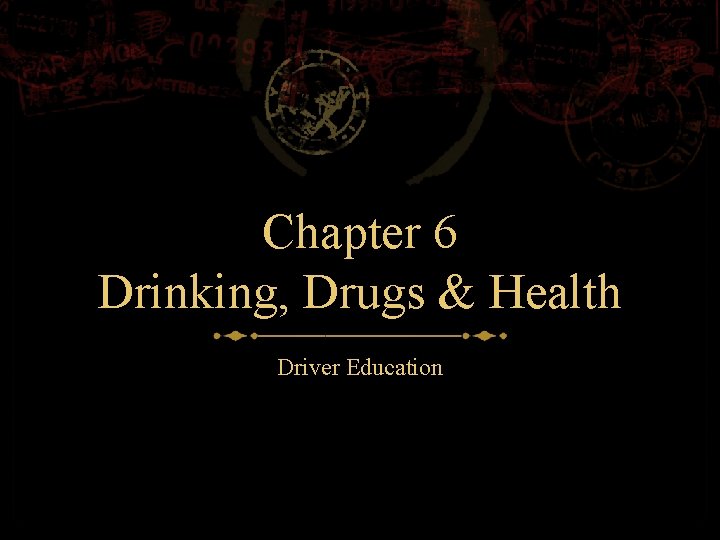 Chapter 6 Drinking, Drugs & Health Driver Education 