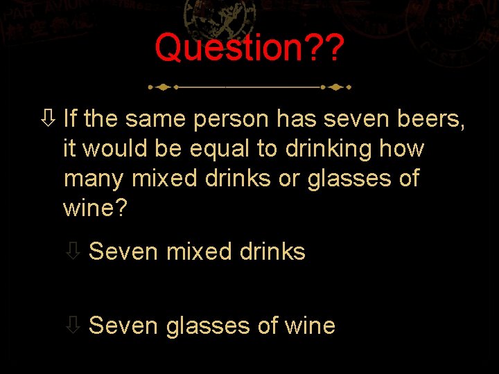 Question? ? If the same person has seven beers, it would be equal to