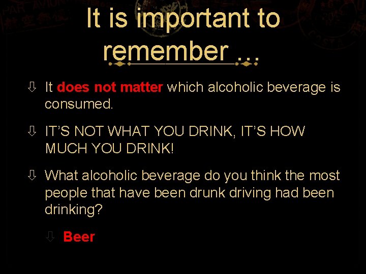 It is important to remember … It does not matter which alcoholic beverage is