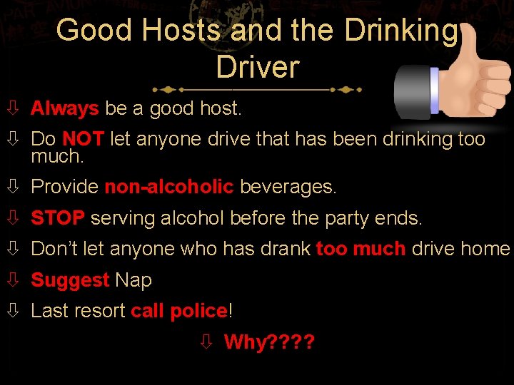 Good Hosts and the Drinking Driver Always be a good host. Do NOT let