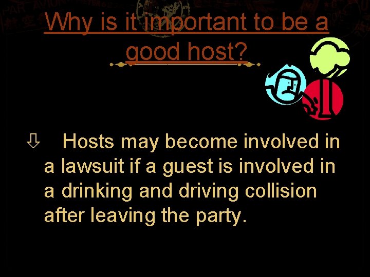 Why is it important to be a good host? Hosts may become involved in