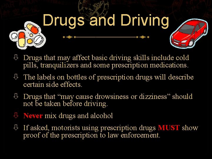 Drugs and Driving Drugs that may affect basic driving skills include cold pills, tranquilizers