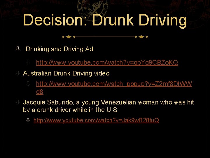 Decision: Drunk Driving Drinking and Driving Ad http: //www. youtube. com/watch? v=qp. Yq 9