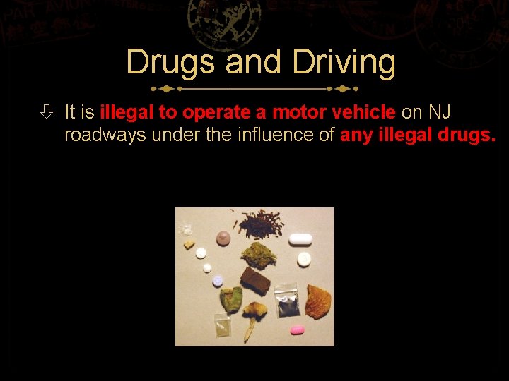 Drugs and Driving It is illegal to operate a motor vehicle on NJ roadways