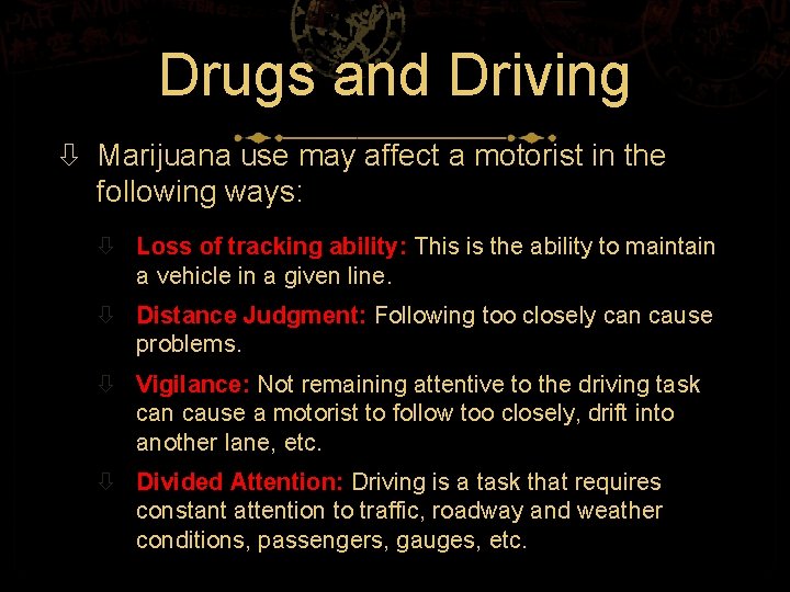 Drugs and Driving Marijuana use may affect a motorist in the following ways: Loss