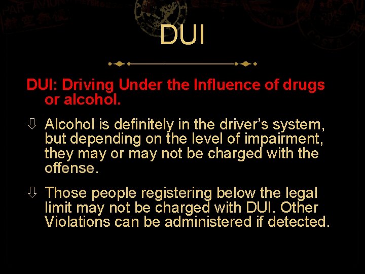 DUI DUI: Driving Under the Influence of drugs or alcohol. Alcohol is definitely in