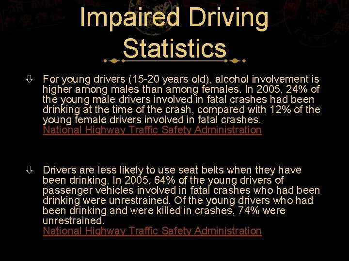 Impaired Driving Statistics For young drivers (15 -20 years old), alcohol involvement is higher