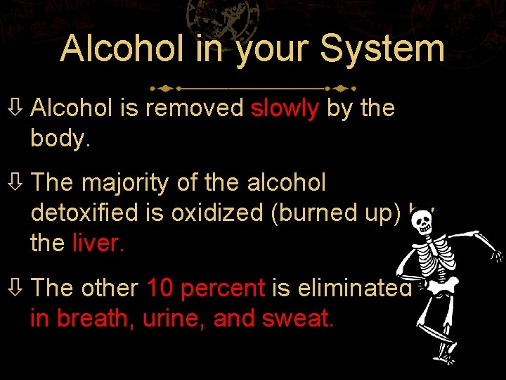 Alcohol in your System Alcohol is removed slowly by the body. The majority of