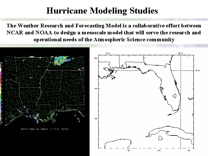 Hurricane Modeling Studies The Weather Research and Forecasting Model is a collaborative effort between