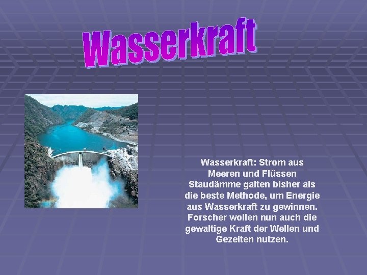 Wasserkraft: Strom aus Meeren und Flüssen Staudämme galten bisher als die beste Methode, um