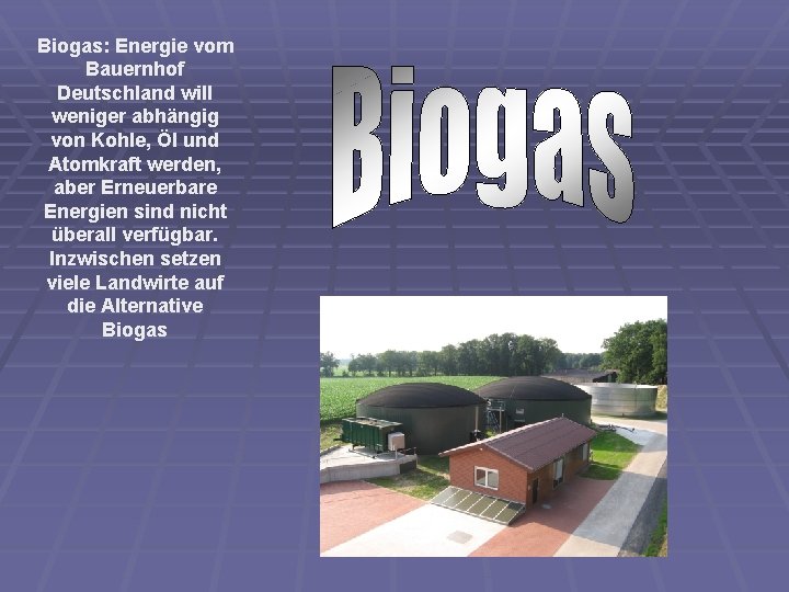 Biogas: Energie vom Bauernhof Deutschland will weniger abhängig von Kohle, Öl und Atomkraft werden,