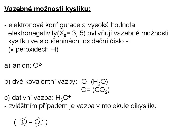 Vazebné možnosti kyslíku: - elektronová konfigurace a vysoká hodnota elektronegativity(X 0= 3, 5) ovlivňují