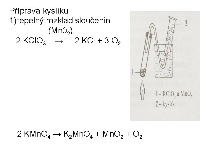 Příprava kyslíku 1) tepelný rozklad sloučenin (Mn 02) 2 KCl. O 3 → 2