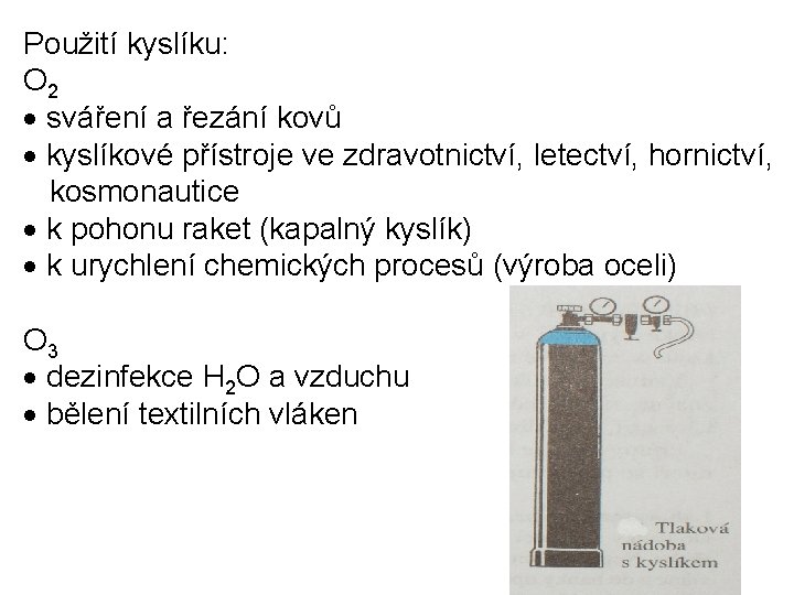 Použití kyslíku: O 2 sváření a řezání kovů kyslíkové přístroje ve zdravotnictví, letectví, hornictví,