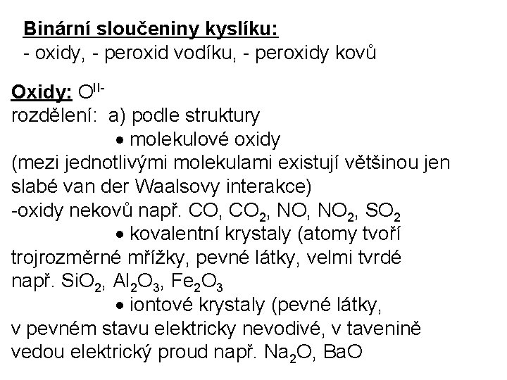 Binární sloučeniny kyslíku: - oxidy, - peroxid vodíku, - peroxidy kovů Oxidy: OIIrozdělení: a)