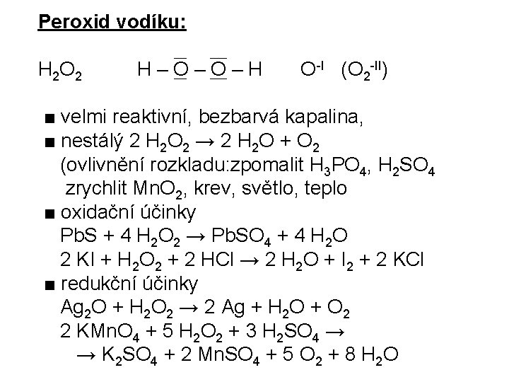 Peroxid vodíku: H 2 O 2 H–O–O–H O-I (O 2 -II) ■ velmi reaktivní,