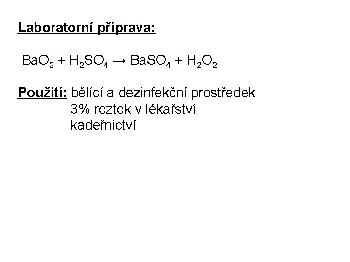 Laboratorní příprava: Ba. O 2 + H 2 SO 4 → Ba. SO 4