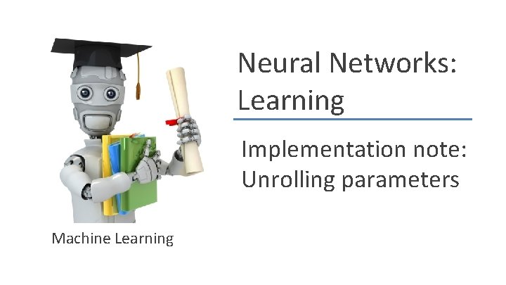 Neural Networks: Learning Implementation note: Unrolling parameters Machine Learning 