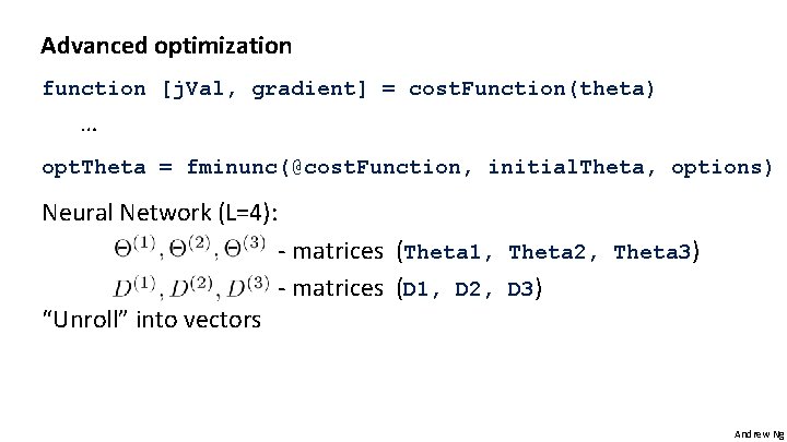 Advanced optimization function [j. Val, gradient] = cost. Function(theta) … opt. Theta = fminunc(@cost.