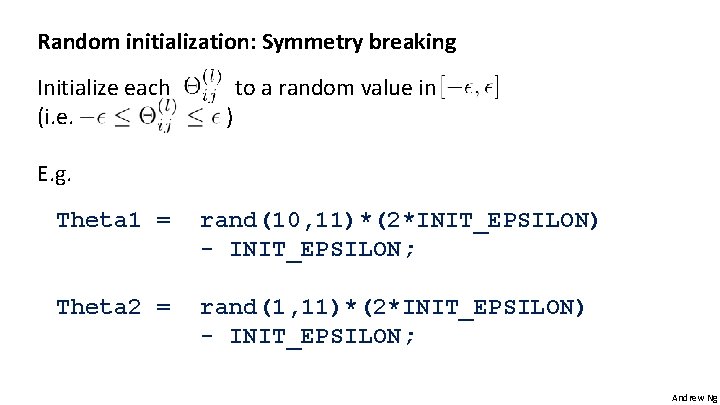 Random initialization: Symmetry breaking Initialize each (i. e. ) to a random value in