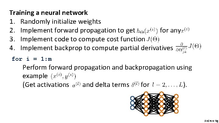 Training a neural network 1. Randomly initialize weights 2. Implement forward propagation to get