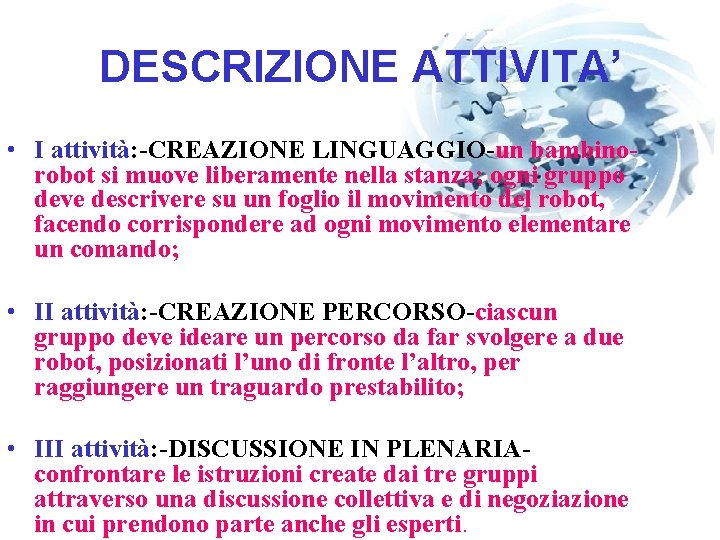 DESCRIZIONE ATTIVITA’ • I attività: -CREAZIONE LINGUAGGIO-un bambinorobot si muove liberamente nella stanza; ogni