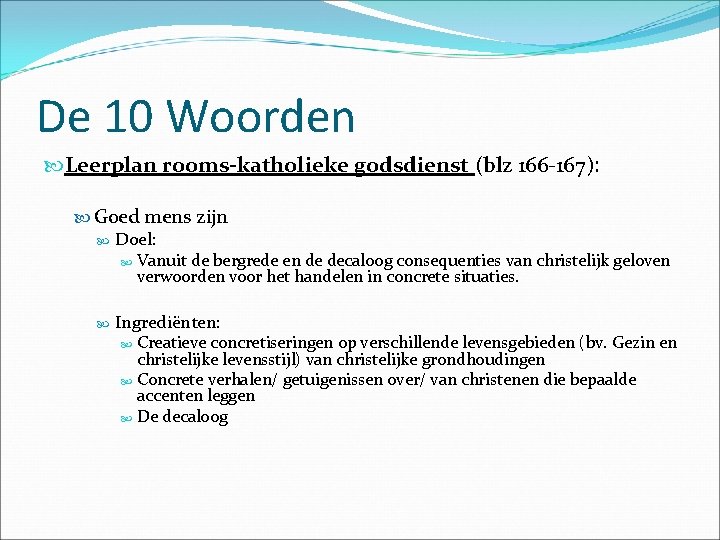 De 10 Woorden Leerplan rooms-katholieke godsdienst (blz 166 -167): Goed mens zijn Doel: Vanuit