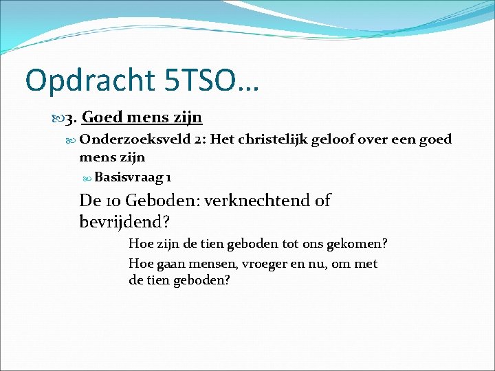 Opdracht 5 TSO… 3. Goed mens zijn Onderzoeksveld 2: Het christelijk geloof over een