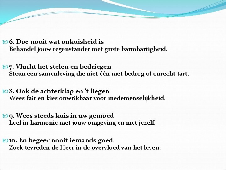  6. Doe nooit wat onkuisheid is Behandel jouw tegenstander met grote barmhartigheid. 7.