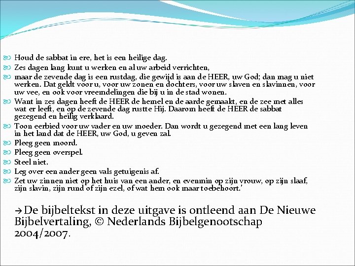  Houd de sabbat in ere, het is een heilige dag. Zes dagen lang