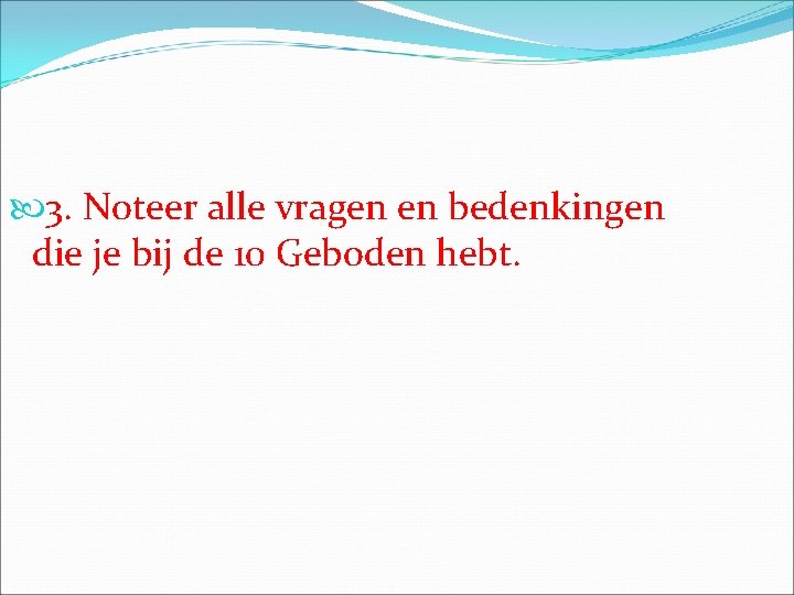  3. Noteer alle vragen en bedenkingen die je bij de 10 Geboden hebt.