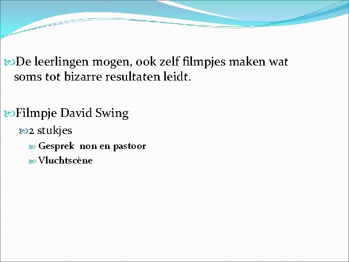  De leerlingen mogen, ook zelf filmpjes maken wat soms tot bizarre resultaten leidt.